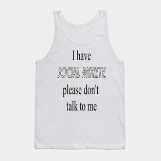 Social Anxiety - I have social anxiety, please don't talk to me Tank Top